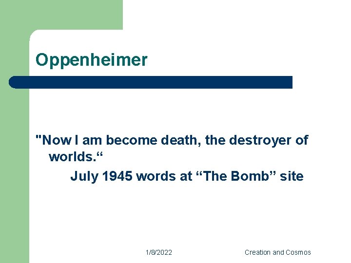 Oppenheimer "Now I am become death, the destroyer of worlds. “ July 1945 words
