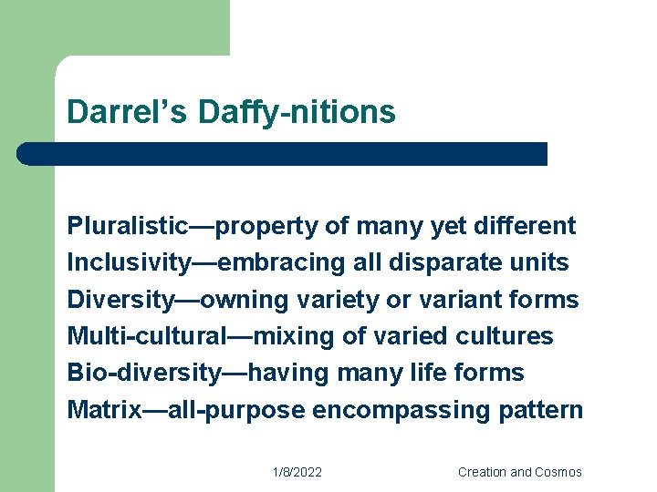 Darrel’s Daffy-nitions Pluralistic—property of many yet different Inclusivity—embracing all disparate units Diversity—owning variety or