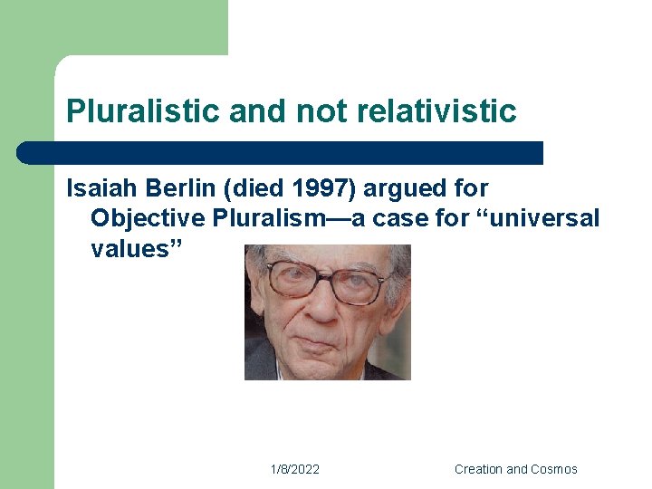 Pluralistic and not relativistic Isaiah Berlin (died 1997) argued for Objective Pluralism—a case for
