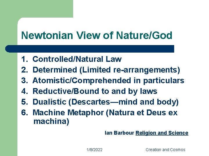 Newtonian View of Nature/God 1. 2. 3. 4. 5. 6. Controlled/Natural Law Determined (Limited