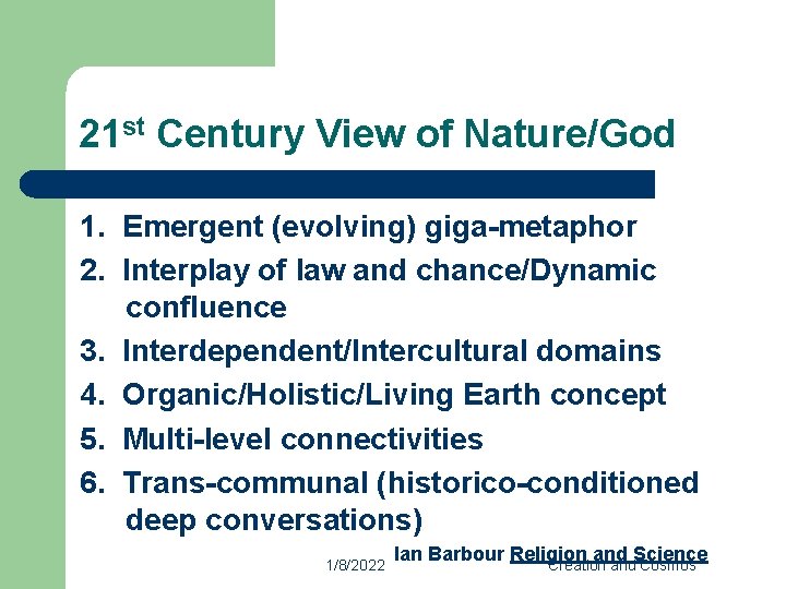 21 st Century View of Nature/God 1. Emergent (evolving) giga-metaphor 2. Interplay of law