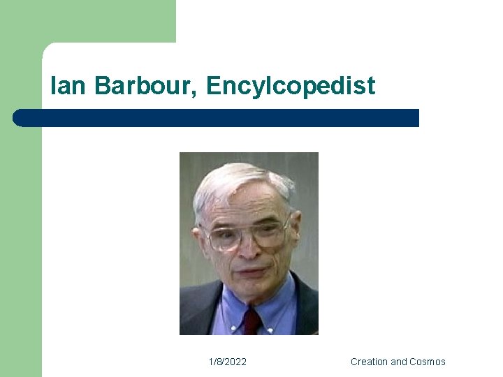 Ian Barbour, Encylcopedist 1/8/2022 Creation and Cosmos 