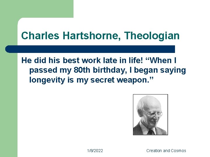 Charles Hartshorne, Theologian He did his best work late in life! “When I passed