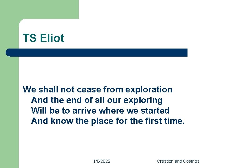 TS Eliot We shall not cease from exploration And the end of all our