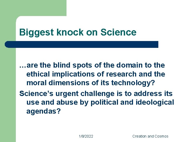 Biggest knock on Science …are the blind spots of the domain to the ethical