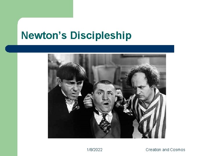 Newton’s Discipleship 1/8/2022 Creation and Cosmos 