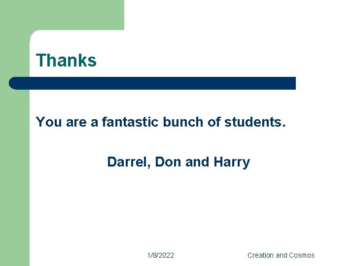 Thanks You are a fantastic bunch of students. Darrel, Don and Harry 1/8/2022 Creation