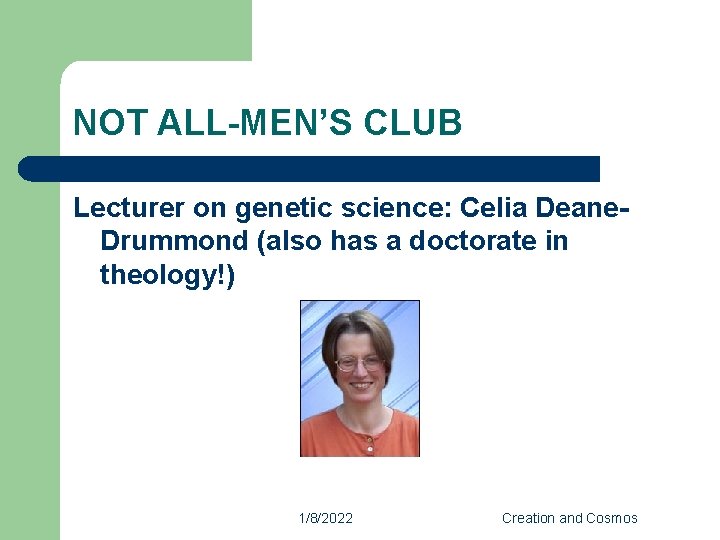 NOT ALL-MEN’S CLUB Lecturer on genetic science: Celia Deane. Drummond (also has a doctorate