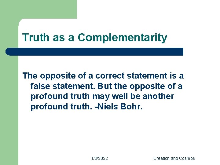 Truth as a Complementarity The opposite of a correct statement is a false statement.