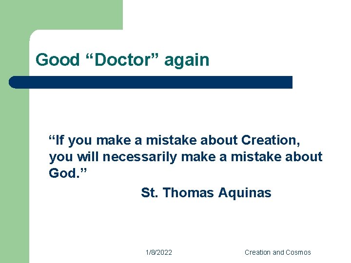 Good “Doctor” again “If you make a mistake about Creation, you will necessarily make