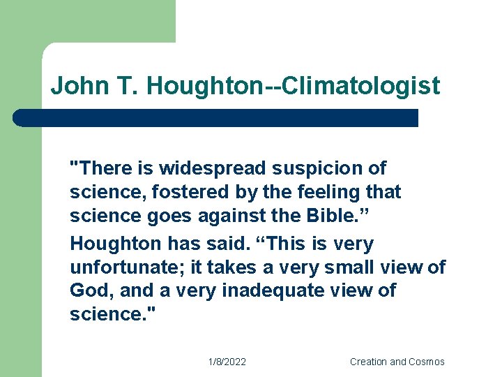John T. Houghton--Climatologist "There is widespread suspicion of science, fostered by the feeling that