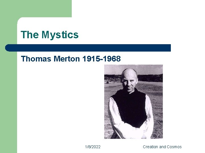 The Mystics Thomas Merton 1915 -1968 1/8/2022 Creation and Cosmos 