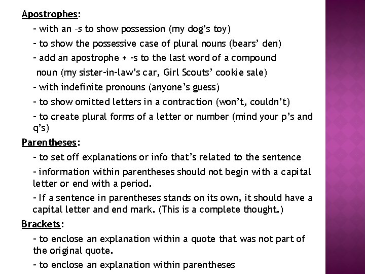 Apostrophes: - with an –s to show possession (my dog’s toy) - to show