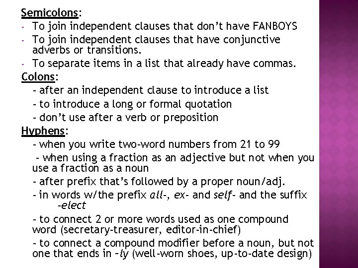 Semicolons: - To join independent clauses that don’t have FANBOYS - To join independent