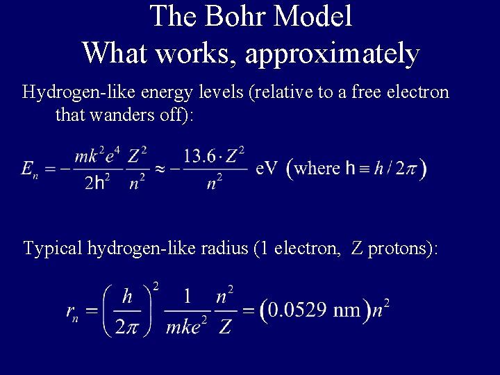 The Bohr Model What works, approximately Hydrogen-like energy levels (relative to a free electron