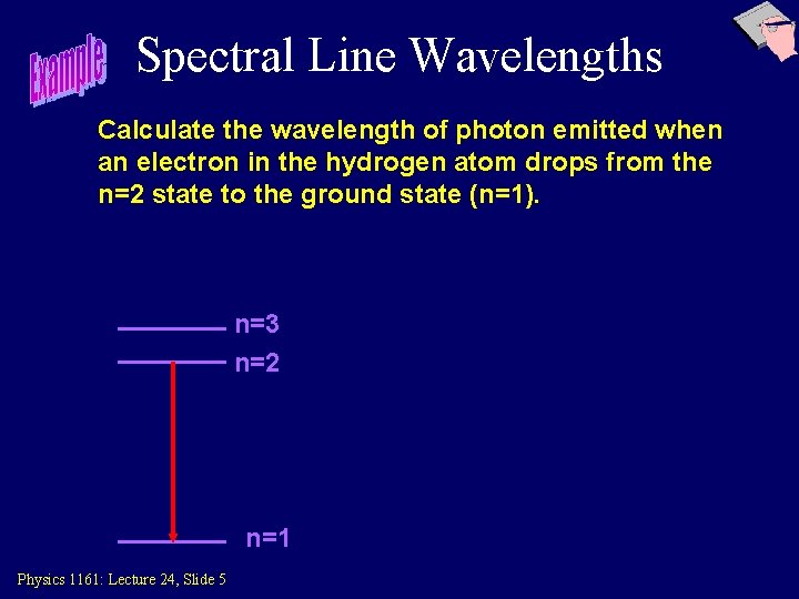 Spectral Line Wavelengths Calculate the wavelength of photon emitted when an electron in the