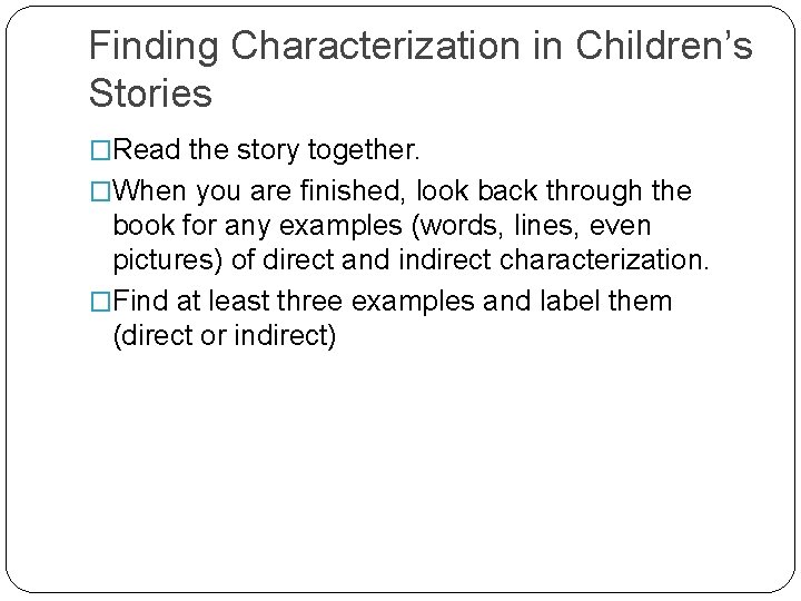 Finding Characterization in Children’s Stories �Read the story together. �When you are finished, look