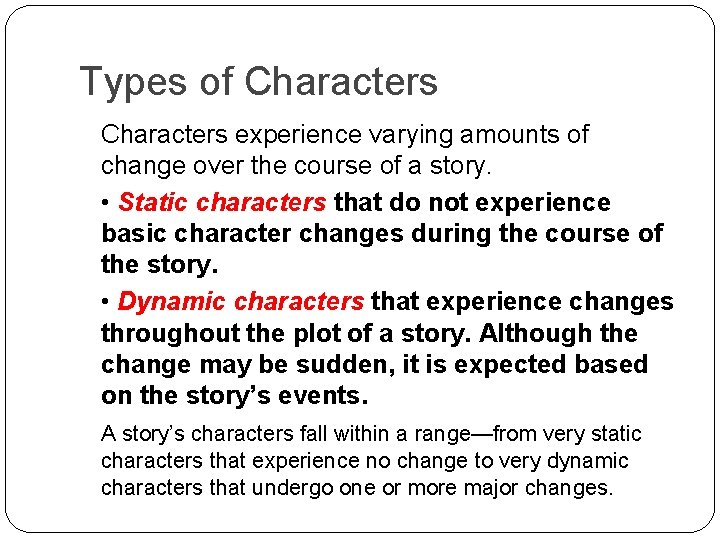 Types of Characters experience varying amounts of change over the course of a story.