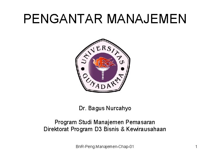 PENGANTAR MANAJEMEN Dr. Bagus Nurcahyo Program Studi Manajemen Pemasaran Direktorat Program D 3 Bisnis