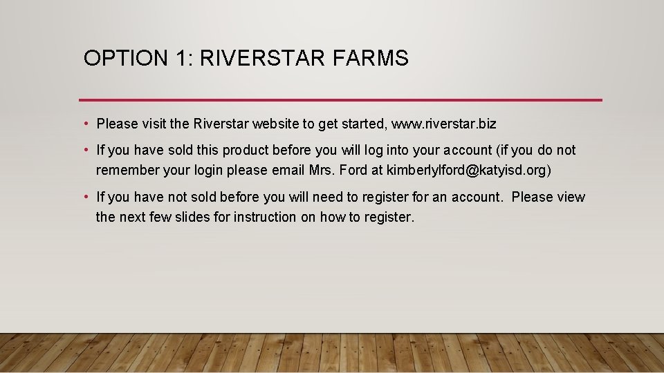 OPTION 1: RIVERSTAR FARMS • Please visit the Riverstar website to get started, www.