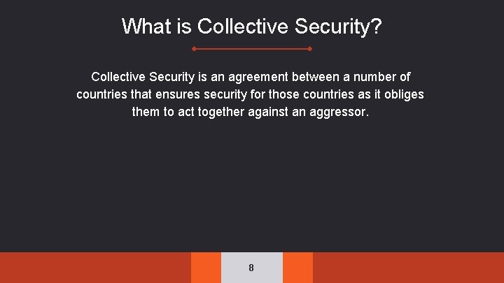 What is Collective Security? Collective Security is an agreement between a number of countries