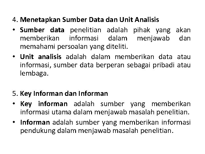4. Menetapkan Sumber Data dan Unit Analisis • Sumber data penelitian adalah pihak yang