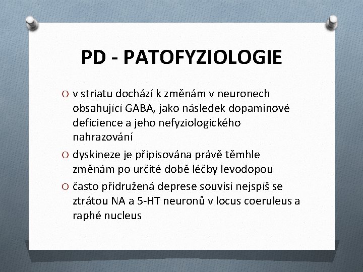 PD - PATOFYZIOLOGIE O v striatu dochází k změnám v neuronech obsahující GABA, jako
