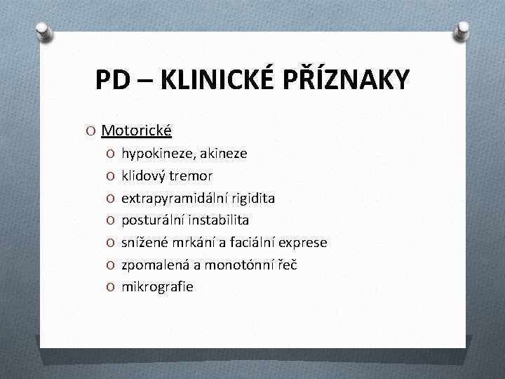 PD – KLINICKÉ PŘÍZNAKY O Motorické O hypokineze, akineze O klidový tremor O extrapyramidální