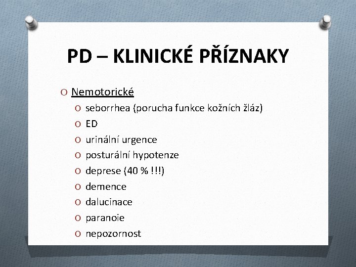 PD – KLINICKÉ PŘÍZNAKY O Nemotorické O seborrhea (porucha funkce kožních žláz) O ED