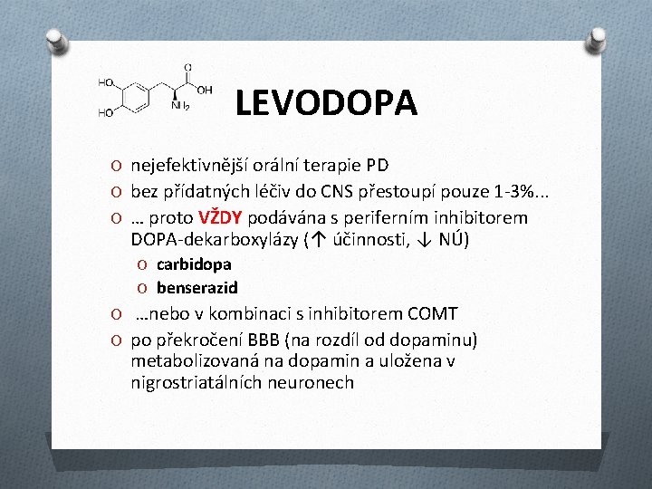 LEVODOPA O nejefektivnější orální terapie PD O bez přídatných léčiv do CNS přestoupí pouze