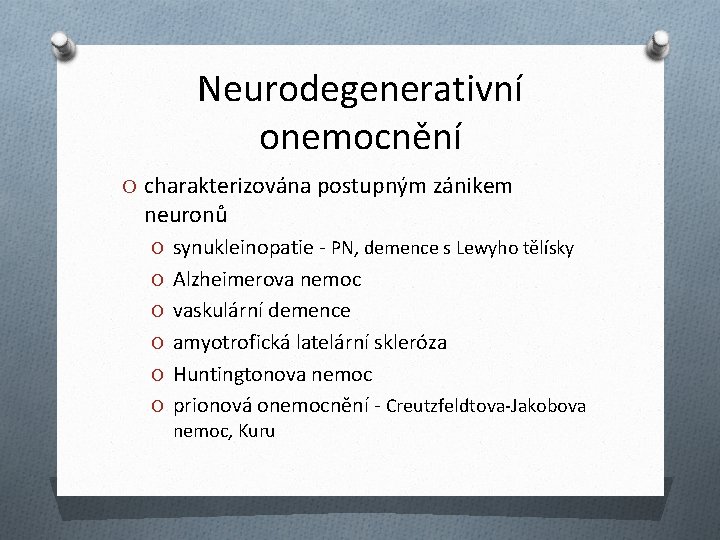 Neurodegenerativní onemocnění O charakterizována postupným zánikem neuronů O synukleinopatie - PN, demence s Lewyho