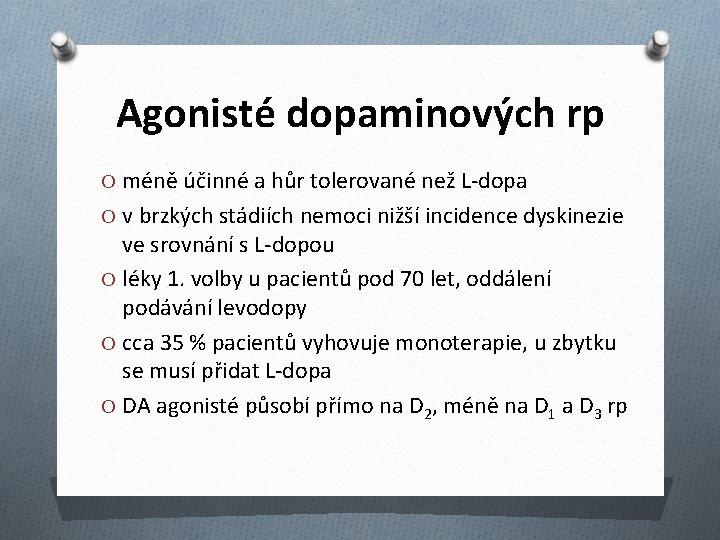 Agonisté dopaminových rp O méně účinné a hůr tolerované než L-dopa O v brzkých