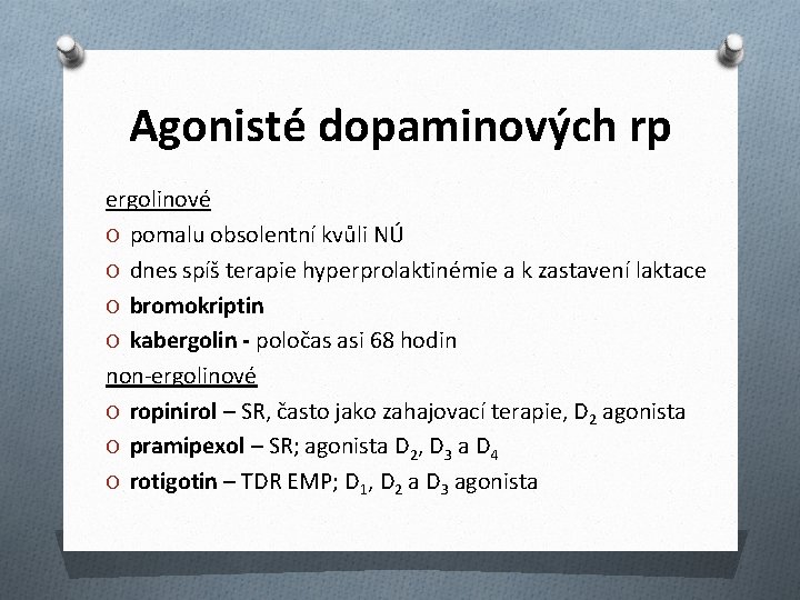 Agonisté dopaminových rp ergolinové O pomalu obsolentní kvůli NÚ O dnes spíš terapie hyperprolaktinémie