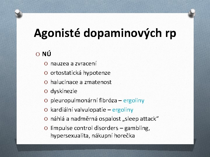 Agonisté dopaminových rp O NÚ O nauzea a zvracení O ortostatická hypotenze O halucinace