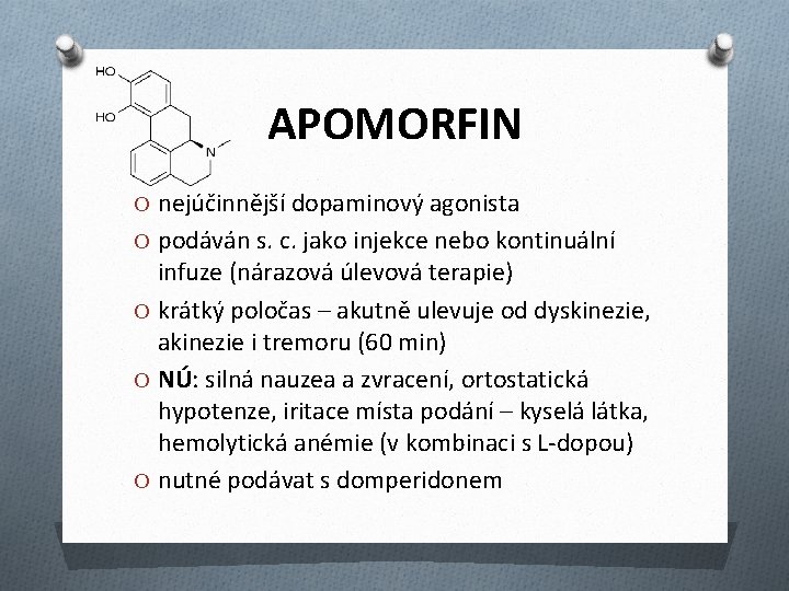 APOMORFIN O nejúčinnější dopaminový agonista O podáván s. c. jako injekce nebo kontinuální infuze