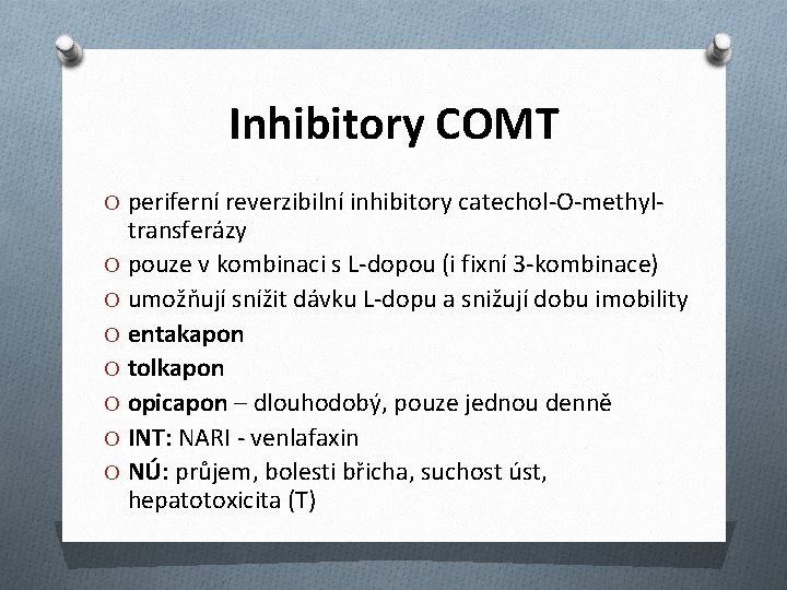 Inhibitory COMT O periferní reverzibilní inhibitory catechol-O-methyl- transferázy O pouze v kombinaci s L-dopou