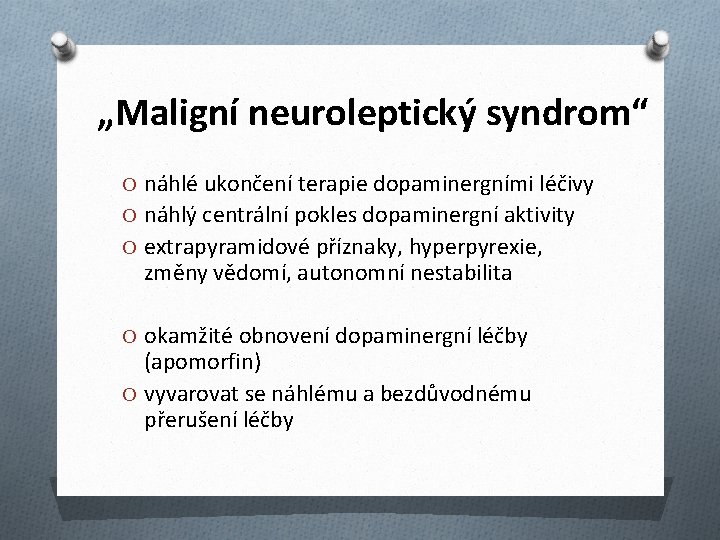 „Maligní neuroleptický syndrom“ O náhlé ukončení terapie dopaminergními léčivy O náhlý centrální pokles dopaminergní