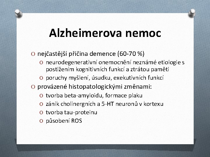 Alzheimerova nemoc O nejčastější příčina demence (60 -70 %) O neurodegenerativní onemocnění neznámé etiologie