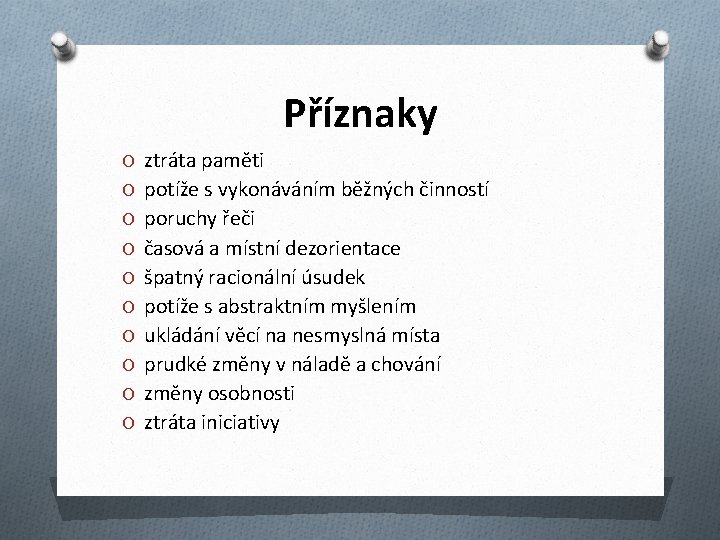 Příznaky O ztráta paměti O potíže s vykonáváním běžných činností O poruchy řeči O