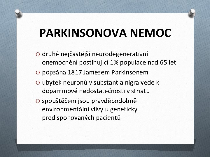 PARKINSONOVA NEMOC O druhé nejčastější neurodegenerativní onemocnění postihující 1% populace nad 65 let O