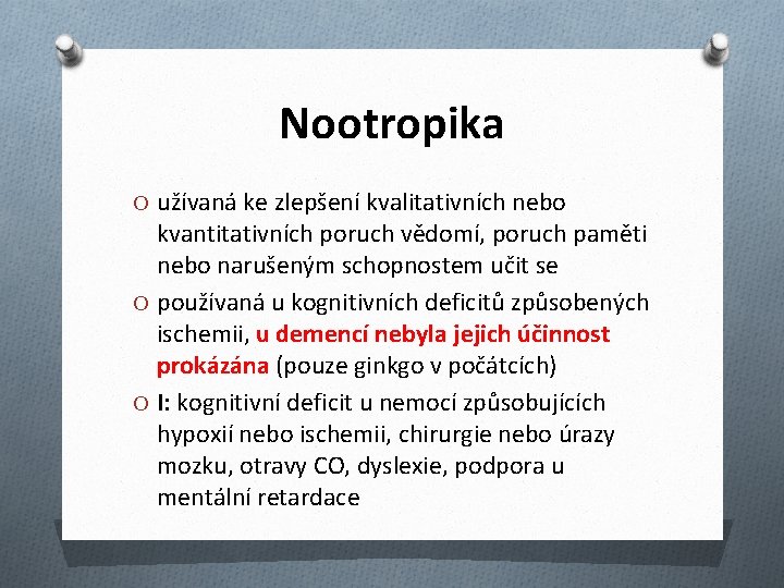 Nootropika O užívaná ke zlepšení kvalitativních nebo kvantitativních poruch vědomí, poruch paměti nebo narušeným