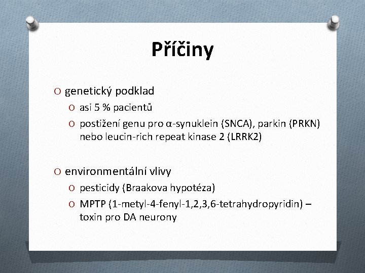 Příčiny O genetický podklad O asi 5 % pacientů O postižení genu pro α-synuklein