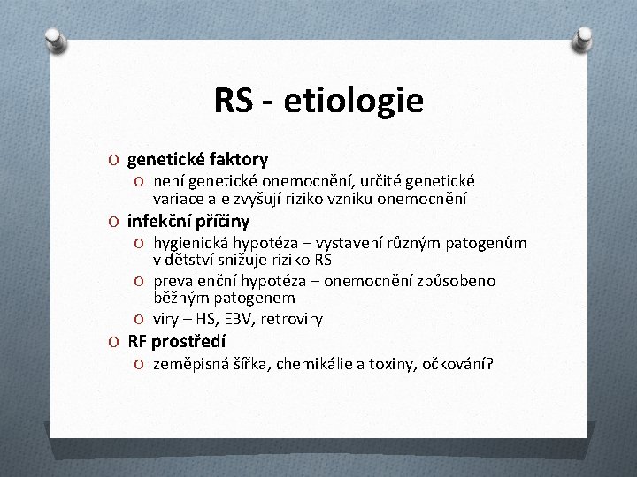 RS - etiologie O genetické faktory O není genetické onemocnění, určité genetické variace ale