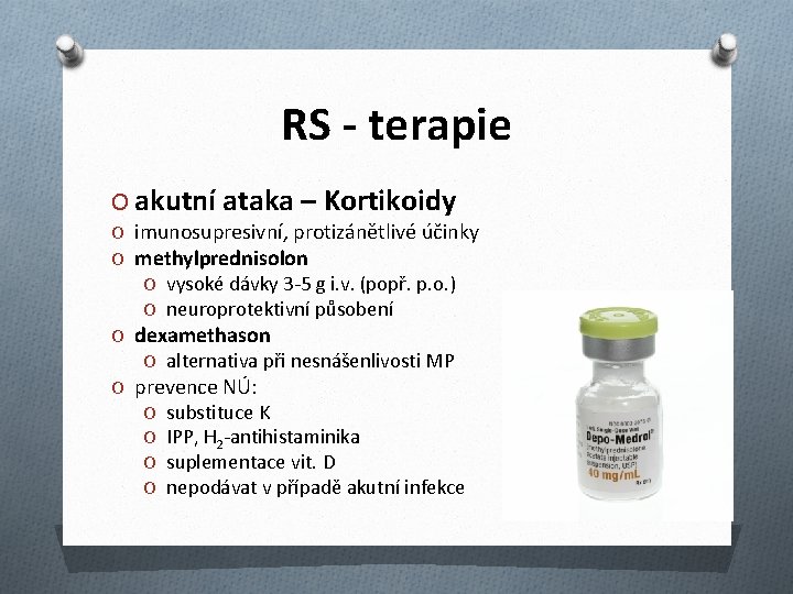 RS - terapie O akutní ataka – Kortikoidy O imunosupresivní, protizánětlivé účinky O methylprednisolon