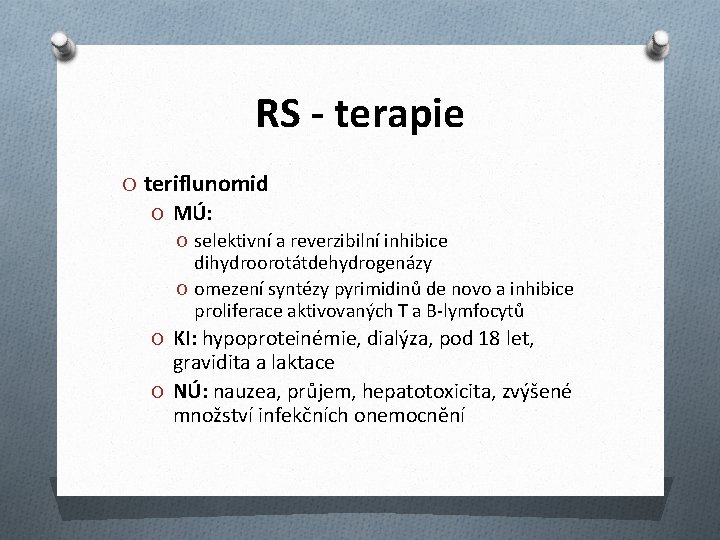 RS - terapie O teriflunomid O MÚ: O selektivní a reverzibilní inhibice dihydroorotátdehydrogenázy O