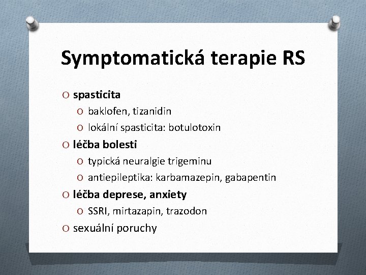 Symptomatická terapie RS O spasticita O baklofen, tizanidin O lokální spasticita: botulotoxin O léčba