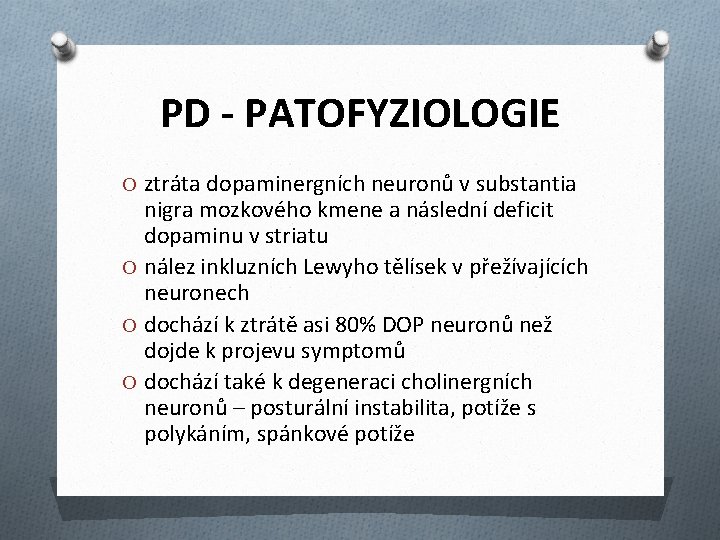 PD - PATOFYZIOLOGIE O ztráta dopaminergních neuronů v substantia nigra mozkového kmene a následní