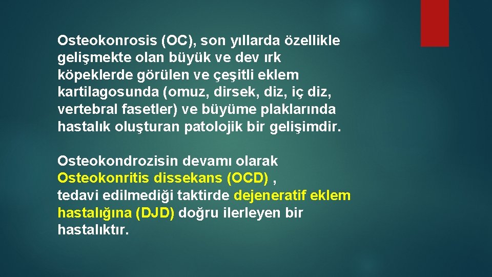 Osteokonrosis (OC), son yıllarda özellikle gelişmekte olan büyük ve dev ırk köpeklerde görülen ve