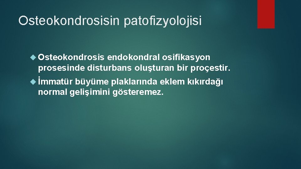 Osteokondrosisin patofizyolojisi Osteokondrosis endokondral osifikasyon prosesinde disturbans oluşturan bir proçestir. İmmatür büyüme plaklarında eklem