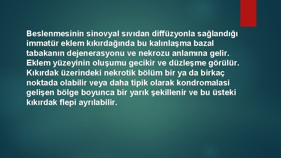 Beslenmesinin sinovyal sıvıdan diffüzyonla sağlandığı immatür eklem kıkırdağında bu kalınlaşma bazal tabakanın dejenerasyonu ve